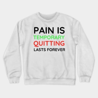 Pain is Temporary Quitting Lasts Forever - Quote #2 Crewneck Sweatshirt